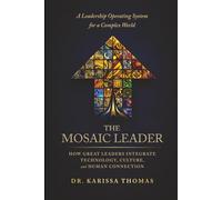 The Mosaic Leader: How Great Leaders Integrate Technology, Culture, and Human Connection (The Mosaic Way™ Leadership Series)