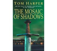 The Mosaic Of Shadows: (The Crusade Trilogy: I): a thrilling epic of murder, betrayal, bloodshed and intrigue in the age of the Crusades