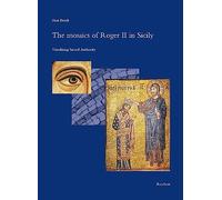The Mosaics of Roger II in Sicily: Visualizing Sacred Authority (Spatantike - Fruhes Christentum - Byzanz, 51)
