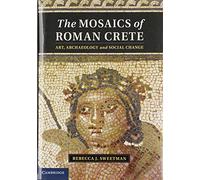 The Mosaics of Roman Crete: Art, Archaeology and Social Change