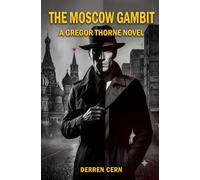 The Moscow Gambit: A High-Stakes Intelligence Thriller of Secrets Buried Too Deep: 2 (Gregor's CIA Memoirs)
