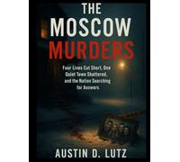 The Moscow Murders: Four Lives Cut Short, One Quiet Town Shattered, and the Nation Searching for Answers