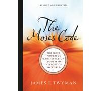 The Moses Code: The Most Powerful Manifestation Tool in the History of the World: The Most Powerful Manifestation Tool in the History of the World (Revised and Updated Edition)