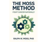 The Moss Method: Fight Cancer Naturally