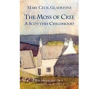 The Moss of Cree: A Scottish Childhood (The Highland Sea)
