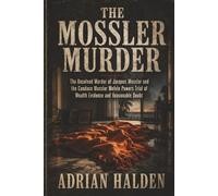 The Mossler Murder: The Unsolved Murder of Jacques Mossler and the Candace Mossler Melvin Powers Trial of Wealth Evidence and Reasonable Doubt