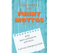 The Most 101 Funny Mottos from the Internet:: Sayings and wisdoms that are funny and often shockingly honest