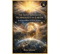 The Most Advanced Technology on Earth: The Spiritual Intelligence That Precedes All Science (1. Path of Inner Awakening)