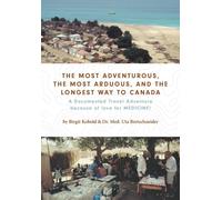 The Most Adventurous, the Most Arduous, and the Longest Way to Canada : A Documented Travel Adventure because of love for MEDICINE!