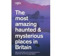 The Most Amazing Haunted and Mysterious Places in Britain: More Than 1000 British Ghosts, Eerie Haunts and Enduring Mysteries