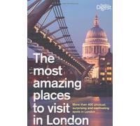 The Most Amazing Places to Visit in London: More Than 400 Unusual, Surprising and Captivating Spots in London