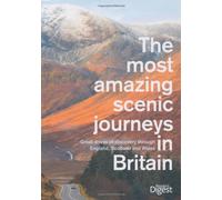 The Most Amazing Scenic Journeys in Britain: Great Drives of Discovery Through England, Scotland and Wales