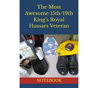 The Most Awesome 15th/19th King’s Royal Hussars Veteran: NOTEBOOK