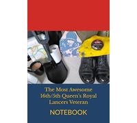 The Most Awesome 16th/5th Queen’s Royal Lancers Veteran: NOTEBOOK