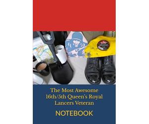 The Most Awesome 16th/5th Queen’s Royal Lancers Veteran: NOTEBOOK