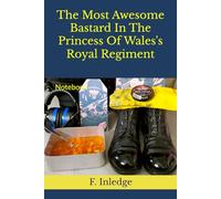 The Most Awesome Bastard In The Princess Of Wales's Royal Regiment: Notebook
