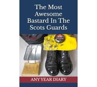 The Most Awesome Bastard In The Scots Guards: Any Year Diary