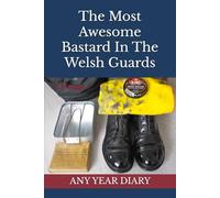 The Most Awesome Bastard In The Welsh Guards: Any Year Diary