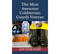 The Most Awesome Coldstream Guards Veteran: Any Year Diary