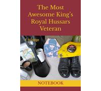 The Most Awesome King’s Royal Hussars Veteran: NOTEBOOK