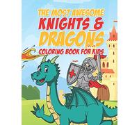 The Most Awesome Knights & Dragons Coloring Book For Kids: 25 Fun Designs For Boys And Girls - Perfect For Young Children Elementary Preschool Toddlers
