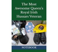 The Most Awesome Queen’s Royal Irish Hussars Veteran: NOTEBOOK