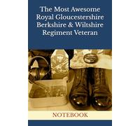 The Most Awesome Royal Gloucestershire Berkshire & Wiltshire Regiment Veteran: NOTEBOOK veterans gifts