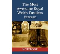 The Most Awesome Royal Welch Fusiliers Veteran: NOTEBOOK