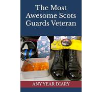 The Most Awesome Scots Guards Veteran: Any Year Diary