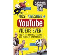 The Most Awesome YouTube Videos Ever!: 150 of the Coolest, Craziest and Funniest Internet Clips