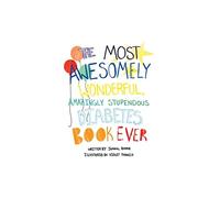 The Most Awesomely Wonderful, Amazingly Stupendous Diabetes Book Ever