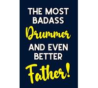 The Most Badass Drummer and Even Better Father!: Novelty Fathers Day Gifts for Drummers: Lined Notebook Alternative Fathers Day Cards