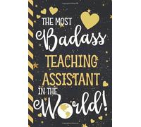 The Most Badass Teaching Assistant In The World: Teaching Assistant Gifts for Women: Cute Gold & Blue Paperback Journal