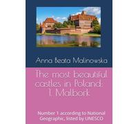 The most beautiful castles in Poland: 1. Malbork: Number 1 according to National Geographic, listed by UNESCO