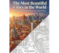 The Most Beautiful Cities in the World - A Coloring Book of Amazing Places Real: Explore the world through coloring - A calming journey across iconic ... to spark your creativity and ease your mind.