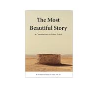 The Most Beautiful Story: A Commentary of Surat Yusuf (Stories of the Quran)