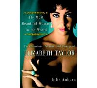 The Most Beautiful Woman in the World: The Obsessions, Passions, and Courage of Elizabeth Taylor