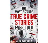 The Most Bizarre True Crime Stories Ever Told: 20 Unforgettable and Twisted True Crime Cases That Will Haunt You