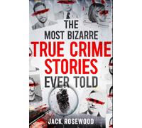 The Most Bizarre True Crime Stories Ever Told : 20 Shocking and Unbelievable True Crime Cases That Will Haunt You