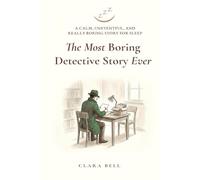 The Most Boring Detective Story Ever: A Calm, Uneventful, and Really Boring Story for Sleep