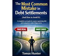 The Most Common Mistake in Debt Settlements (And How to Avoid It): A straightforward guide for anyone negotiating debt and trying not to make things worse (Regain Control Series)