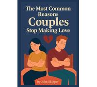 The Most Common Reasons Couples Stop Making Love: A Journey Through Connection, Conflict, and Renewal