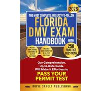 THE MOST COMPLETE AND EASY-TO-FOLLOW FLORIDA DMV EXAM HANDBOOK WITH 250 PRACTICE QUESTIONS: Our Comprehensive, Up-to-Date Guide Will Make it Effortless to Pass Your Permit Test
