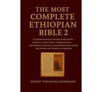 The Most Complete Ethiopian Bible 2: A Comprehensive Translation with Original Ge’ez Text, Commentary, Historical Insights, and Devotional Guides for Study and Spiritual Growth