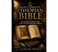 The Most Complete Ethiopian Bible: The Hidden Scripture Lost To The Western world