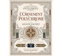 The Most Comprehensive Ornament and Design Encyclopedia in History: L'ORNEMENT POLYCHROME - Professional Line Art Edition for Coloring, Ink Tracing, ... Volume 2 (The Albert Racinet Library)