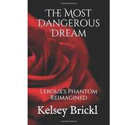 The Most Dangerous Dream: Leroux's Phantom Reimagined