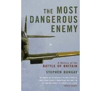The Most Dangerous Enemy: A History of the Battle of Britain