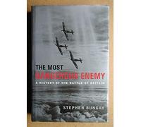 The Most Dangerous Enemy: A History of the Battle of Britain
