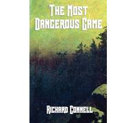 The Most Dangerous Game: A Classic Tale of Survival, Suspense, and the Hunter Hunted